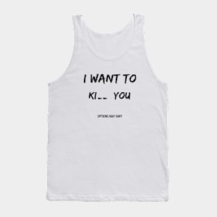 I want to ki** you ! Tank Top